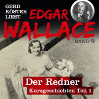 . Der Redner - Gerd K?ster liest Edgar Wallace, Band 9 (Ungek?rzt)