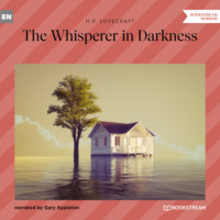 Говард Филлипс Лавкрафт. The Whisperer in Darkness (Unabridged)