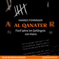 Hannes F?hringer. Al Qanater - F?nf Jahre im Gef?ngnis von Kairo (Ungek?rzt)