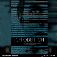 Mathias Illigen. Ich oder ich - Die wahre Geschichte eines Mannes, der seinen Vater get?tet hat. (Ungek?rzt)