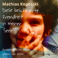 Mathias Kopetzki. Diese bescheuerte Fremdheit in meiner Seele - Autobiografischer Roman (Ungek?rzt)