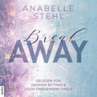 Anabelle Stehl. Breakaway - Away-Trilogie, Teil 1 (Ungek?rzt)