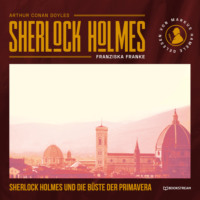 Sir Arthur Conan Doyle. Sherlock Holmes und die B?ste der Primavera (Ungek?rzt)