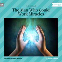 H. G. Wells. The Man Who Could Work Miracles (Unabridged)