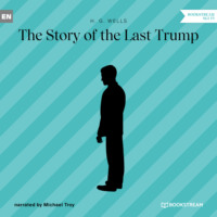 H. G. Wells. The Story of the Last Trump (Unabridged)