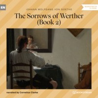 Johann Wolfgang von Goethe. The Sorrows of Werther, Book 2 (Unabridged)