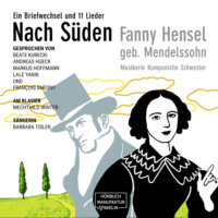 Fanny Hensel. Nach S?den - Ein Briefwechsel und 11 Lieder (ungek?rzt)