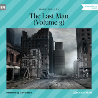 Mary Shelley. The Last Man, Volume 3 (Unabridged)