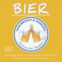 . Bier - Geschichten und Gedichte frisch aus dem Brauhaus (ungek?rzt)