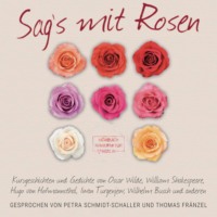 Оскар Уайльд. Sag's mit Rosen - Geschichten aus dem Rosengarten (ungek?rzt)