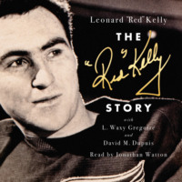 Leonard Kelly. The Red Kelly Story (Unabridged)