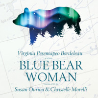 Virginia Pesempaeo Bordeleau. Blue Bear Woman (Unabridged)