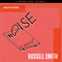 Russell Smith. Noise - A Novel (Unabridged)