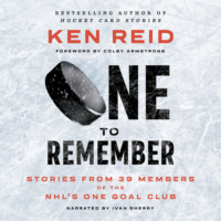 Ken Reid. One to Remember - Stories from 39 Members of the NHL’s One Goal Club (Unabridged)