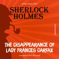 Sir Arthur Conan Doyle. The Disappearance of Lady Frances Carfax (Unabridged)