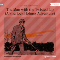 . The Man with the Twisted Lip - A Sherlock Holmes Adventure (Unabridged)