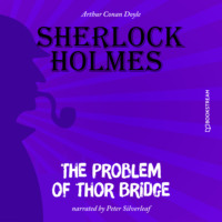 Sir Arthur Conan Doyle. The Problem of Thor Bridge (Unabridged)
