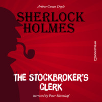 Sir Arthur Conan Doyle. The Stockbroker's Clerk (Unabridged)