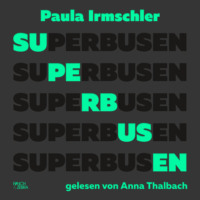 Paula Irmschler. Superbusen (Ungek?rzte Lesung)