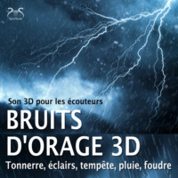 Torsten Abrolat. Bruits d'orage 3D, tonnerre, ?clairs, temp?te, pluie, foudre - Son 3D pour les ?couteurs