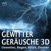 Torsten Abrolat. Gewitter Ger?usche 3D, Unwetter, Regen, Blitze, Donner - 3D Sound f?r Kopfh?rer