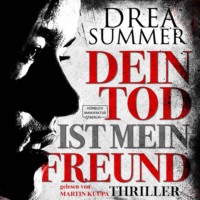 Drea Summer. Dein Tod ist mein Freund (ungek?rzt)
