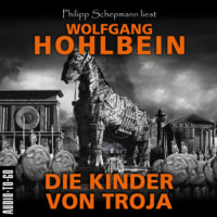 Wolfgang Hohlbein. Die Kinder von Troja (Gek?rzt)