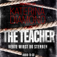 Katerina Diamond. The Teacher - Heute wirst du sterben (Ungek?rzt)