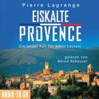 . Eiskalte Provence - Ein Fall f?r Commissaire Leclerc - Der sechste Fall f?r Albin Leclerc, Band 6 (Ungek?rzt)