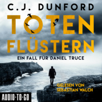 C.J. Dunford. Totenfl?stern - Ein Fall f?r Daniel Truce (Ungek?rzt)