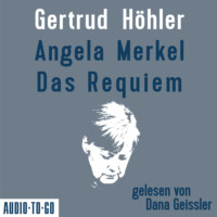 Gertrud H?hler. Angela Merkel - Das Requiem (Ungek?rzt)