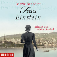 Marie Benedict. Frau Einstein - Starke Frauen im Schatten der Weltgeschichte, Band 1 (Ungek?rzt)