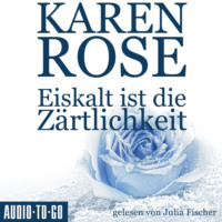 Karen Rose. Eiskalt ist die Z?rtlichkeit - Chicago-Reihe, Teil 1 (Gek?rzt)