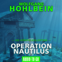 Wolfgang Hohlbein. Operation Nautilus 1 - Die H?rspielkollektion (H?rspiel)