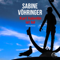 Sabine V?hringer. Karl Valentin ist tot (Ungek?rzt)