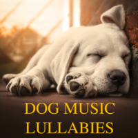 Pet Jones. Dog Music Lullabies (Relaxing Piano Music for Dogs and Soothing Sleeping Music for Pets)