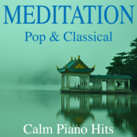 Pia Now. Meditation - Pop & Classical Calm Piano Hits