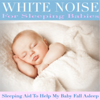 Ben Jasper. White Noise for Sleeping Babies (Sleeping Aid to Help My Baby Fall Asleep)