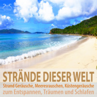 Torsten Abrolat. Str?nde dieser Welt: Strand Ger?usche, Meeresrauschen, K?stenger?usche zum Entspannen, Tr?umen und Schlafen