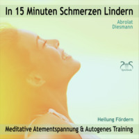 Franziska Diesmann. In 15 Minuten Schmerzen Lindern - Meditative Atementspannung & Autogenes Training - Heilung F?rdern