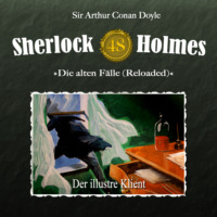 Sir Arthur Conan Doyle. Sherlock Holmes, Die alten F?lle (Reloaded), Fall 48: Der illustre Klient