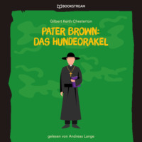 Гилберт Кит Честертон. Pater Brown: Das Hundeorakel (Ungek?rzt)