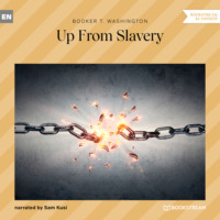 Booker T. Washington. Up From Slavery (Unabridged)