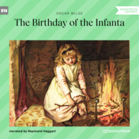 Оскар Уайльд. The Birthday of the Infanta (Unabridged)