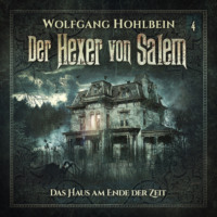 Wolfgang Hohlbein. Der Hexer von Salem, Folge 4: Das Haus am Ende der Zeit