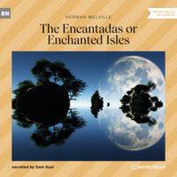 . The Encantadas or Enchanted Isles (Unabridged)
