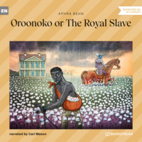 Behn Aphra. Oroonoko or The Royal Slave (Unabridged)