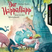 Michael Engler. Der Happaflapp reist in den M?thenwald (Ungek?rzt)