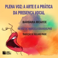 Barbara McAfee. Plena voz - A arte e a pr?tica da presen?a vocal (Integral)