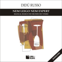 Did? Russo. Nem Leigo, Nem Expert - Manual b?sico do mundo do vinho (Integral)
